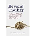 Beyond Civility: The Competing Obligations of Citizenship (Rhetoric and Democratic Deliberation)
