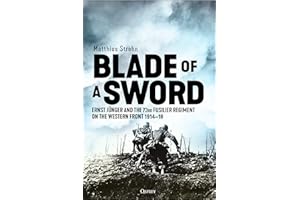 Blade of a Sword: Ernst Jünger and the 73rd Fusilier Regiment on the Western Front, 1914–18