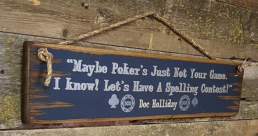 Amazon Com 8jo6poe Maybe Pokers Just Not Your Game I Know Lets Have A Spelling Contest Doc Holliday Tombstone Movie Quote Western Antiqued Wooden Sign Home Kitchen