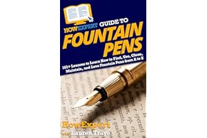 HowExpert Guide to Fountain Pens: 101+ Lessons to Learn How to Find, Use, Clean, Maintain, and Love Fountain Pens from A to Z