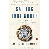 Sailing True North: Ten Admirals and the Voyage of Character