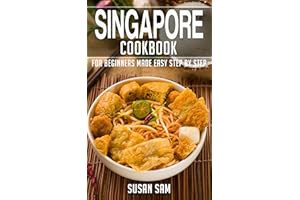 SINGAPORE COOKBOOK: BOOK 1, FOR BEGINNERS MADE EASY STEP BY STEP