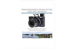 Photographer's Guide to the Sony DSC-RX100 IV: Getting the Most from Sony's Pocketable Digital Camera