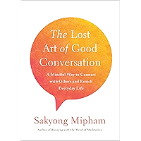 The Lost Art of Good Conversation: A Mindful Way to Connect with Others and Enrich Everyday Life