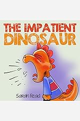 The Impatient Dinosaur: (Kids Books about Feelings, Emotions, Anger Management, Ages 3 5, Preschool) Kindle Edition