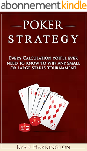 Download Poker Strategy: Every Calculation you'll ever need to know to win any small or large stakes tournament (English Edition) PDF
