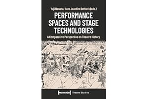 Performance Spaces and Stage Technologies: A Comparative Perspective on Theatre History (Theater Book 146)