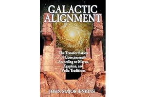Galactic Alignment: The Transformation of Consciousness According to Mayan, Egyptian, and Vedic Traditions