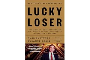 Lucky Loser: How Donald Trump Squandered His Father's Fortune and Created the Illusion of Success