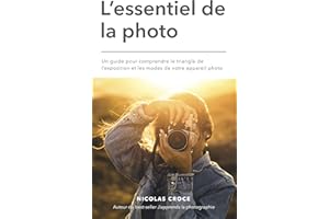 L'essentiel de la photo: Un guide pour comprendre le triangle de l'exposition et les modes de votre appareil photo (French Ed