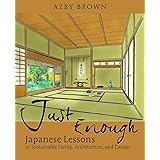 Just Enough: Lessons from Japan for Sustainable Living, Architecture, and Design