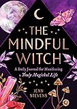 The Mindful Witch: A Daily Journal for Manifesting a Truly Magickal Life