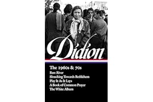 Joan Didion: The 1960s & 70s (LOA #325): Run River / Slouching Towards Bethlehem / Play It As It Lays / A Book of Common Prayer / The White Album (Library of America, 325)