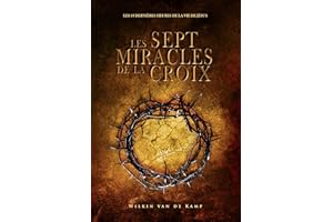 Les sept miracles de la croix : Les dernières dix-huit heures de la vie de Jésus (French Edition)