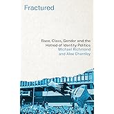 Fractured: Race, Class, Gender and the Hatred of Identity Politics