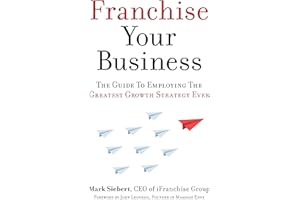 Franchise Your Business: The Guide to Employing the Greatest Growth Strategy Ever