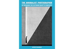 The Minimalist Photographer: 50 techniques for capturing beauty in simplicity