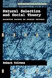 Natural Selection and Social Theory: Selected Papers of Robert Trivers (Evolution and Cognition)