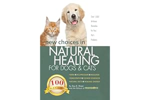 New Choices in Natural Healing for Dogs and Cats: Herbs, Acupressure, Massage, Homeopathy, Flower Essences, Natural Diets, He