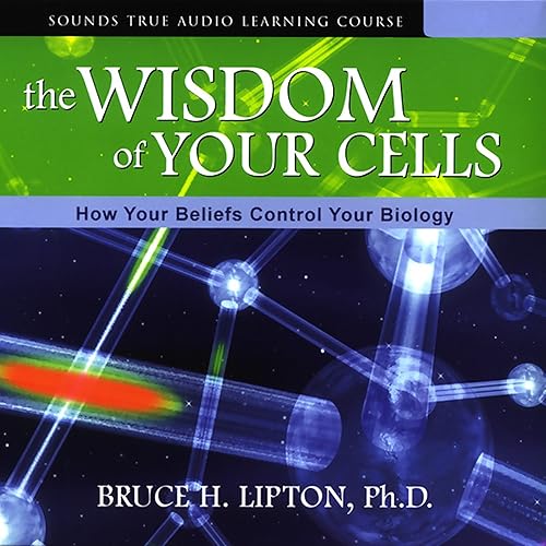Download The Wisdom of Your Cells: How Your Beliefs Control Your Biology PDF