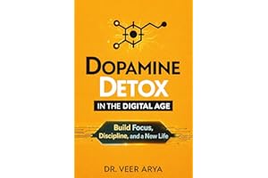 DOPAMINE DETOX IN THE DIGITAL AGE: DOPAMINE DETOX IN THE DIGITAL AGE (The Digital Mind Reset Series Book 2)