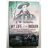 My Life as an Indian: The Story of a Red Woman and a White Man in the Lodges of the Blackfeet