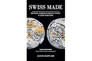 Swiss Made: History Behind World's Finest Watch Industry Complete Edition