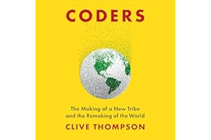 Coders: The Making of a New Tribe and the Remaking of the World