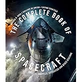 The Complete Book of Spacecraft: Rockets, Shuttles, Satellites, and Space Stations