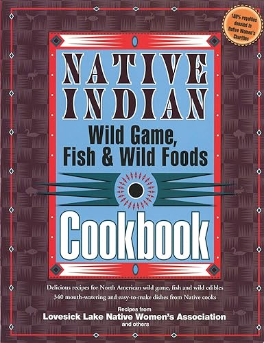 Download Native Indian Wild Game, Fish & Wild Foods Cookbook: Recipes from North American Native Cooks PDF