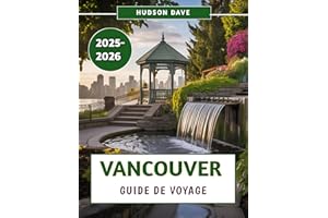 Vancouver Guide De Voyage 2025-2026: Votre compagnon pour découvrir les sites touristiques du nord-ouest du Pacifique, les se