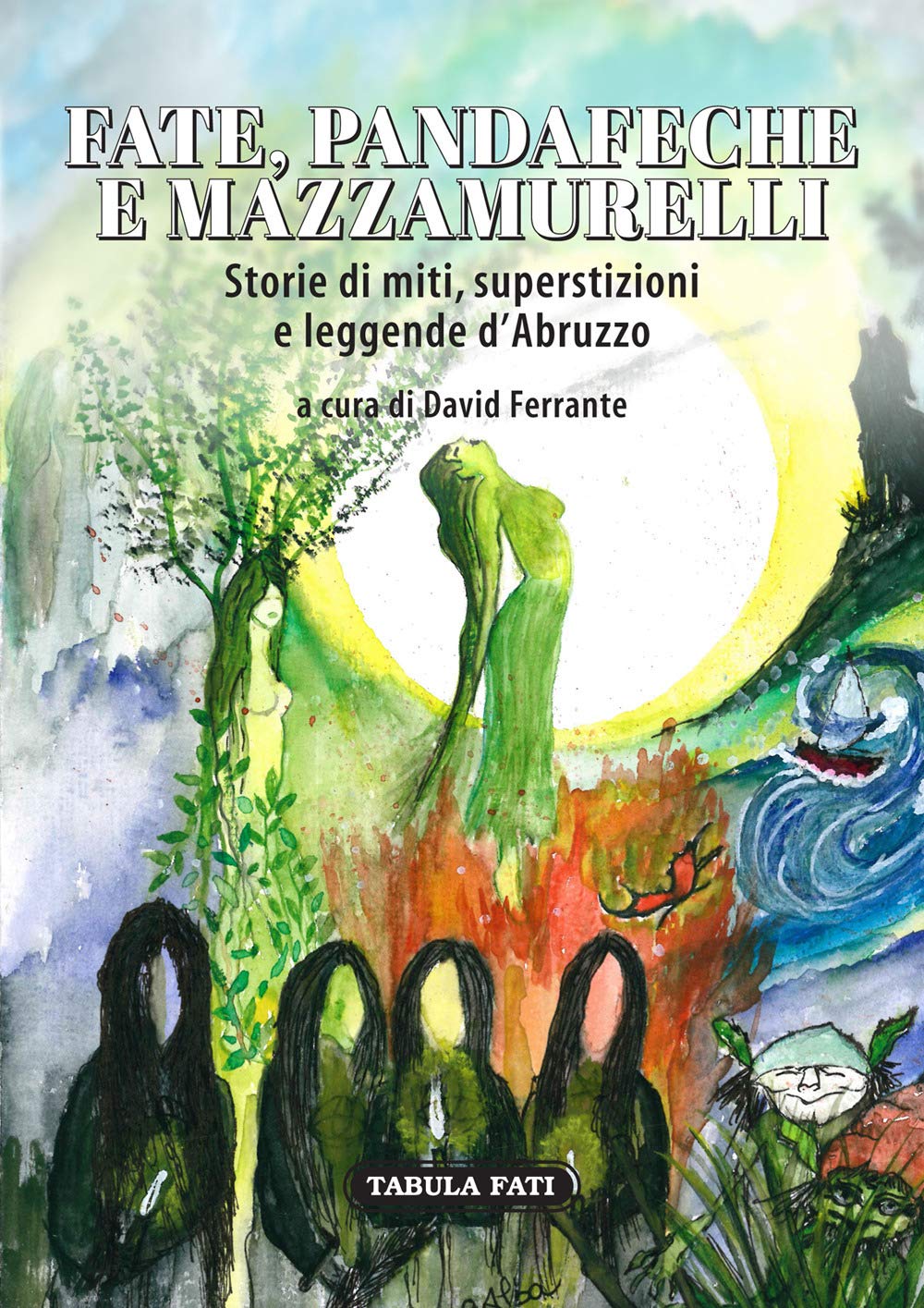 Amazon It Fate Pandafeche E Mazzamurelli Storie Di Miti Superstizioni E Leggende D Abruzzo Ferrante David Libri