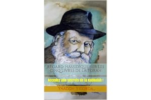 Regard 'Hassidique sur les cinq livres de la Torah: Accedez aux secrets de la Kabbalah ! (French Edition)