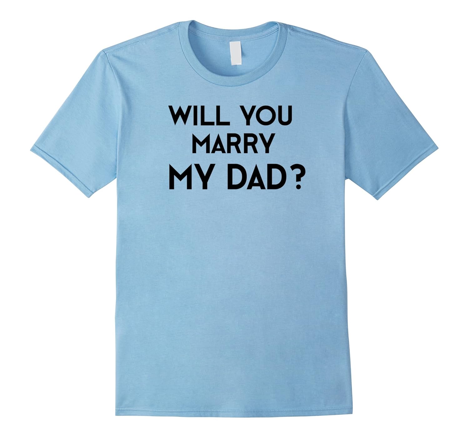 Will You Marry My Dad T-Shirt for Engagement Proposal-ANZ