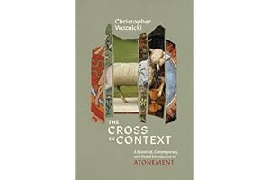 The Cross in Context: A Historical, Contemporary, and Global Introduction to Atonement
