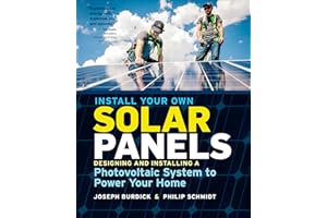 Install Your Own Solar Panels: Designing and Installing a Photovoltaic System to Power Your Home