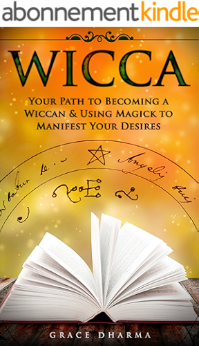 Download WICCA: Your Path to Becoming Wiccan & Using Magick to Manifest Your Desires (Spells, Traditions, Solitary Practitioners, Book of Shadows, Rituals, Witchcraft) (English Edition) PDF