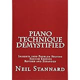 Piano Technique Demystified Second Edition Revised and Expanded: Insights into Problem Solving