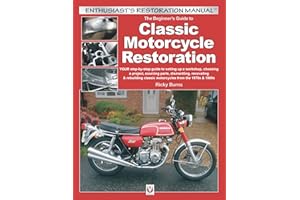 The Beginner’s Guide to Classic Motorcycle Restoration: YOUR step-by-step guide to setting up a workshop, choosing a project,