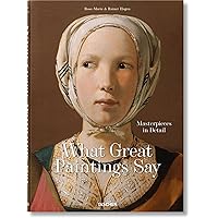 What Great Paintings Say. Masterpieces in Detail (Bibliotheca