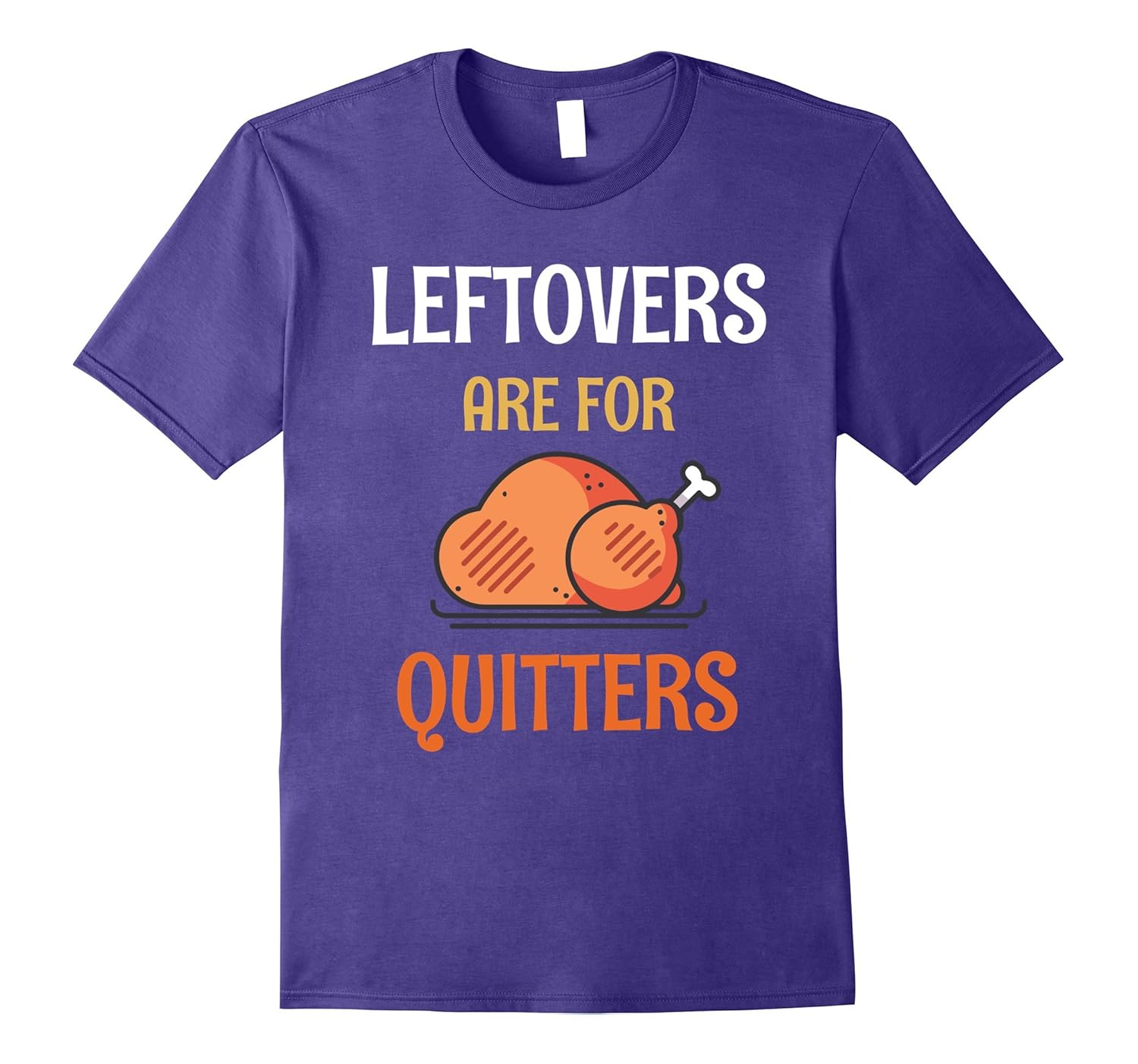 Funny Thanksgiving Leftovers Are For Quitters T-Shirt-ANZ