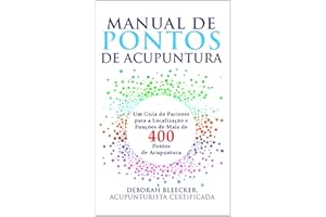 Manual de Pontos de Acupuntura: Guia do Paciente para Localização e Funções de Mais de 400 Pontos de Acupuntura (Portuguese E