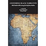 Centering Black Narrative: Black Muslim Nobles Among the Early Pious Muslims