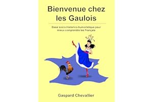 Bienvenue chez les Gaulois: Essai socio-historico-humoristique pour mieux comprendre les Français (French Edition)