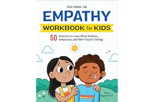 Empathy Workbook for Kids: 50 Activities to Learn About Kindness, Compassion, and Other People's Feelings