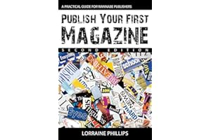Publish Your First Magazine (Second Edition): A Practical Guide For Wannabe Publishers