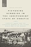 Picturing Genocide in the Independent State of Croatia: Atrocity Images and the Contested Memory of the Second World War…