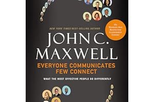 Everyone Communicates, Few Connect: What the Most Effective People Do Differently