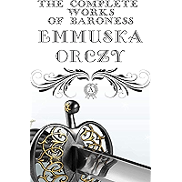 The Complete Works of Baroness Emmuska Orczy book cover