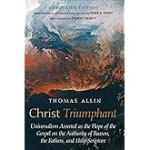 Christ Triumphant: Universalism Asserted as the Hope of the Gospel on the Authority of Reason, the Fathers, and Holy Scripture. Annotated Edition